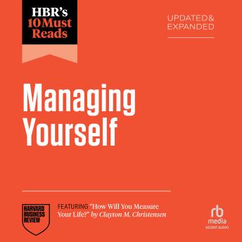 HBR's 10 Must Reads on Managing Yourself, Updated and Expanded (featuring 'How Will You Measure Your Life?' by Clayton M. Christensen)