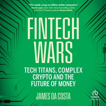 Fintech Wars: Tech Titans, Complex Crypto and the Future of Money