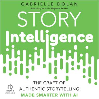 Story Intelligence: The Craft of Authentic Storytelling, Made Smarter with AI