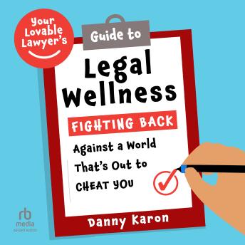 Your Lovable Lawyer’s Guide to Legal Wellness: Fighting Back Against a World That’s Out to Cheat You