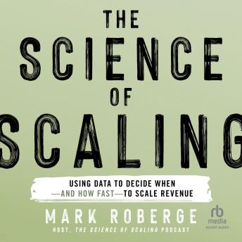 The Science of Scaling: Using Data to Decide When-and How Fast-to Scale Revenue