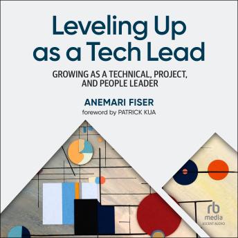 Leveling Up as a Tech Lead: Growing as a Technical, Project, and People Leader