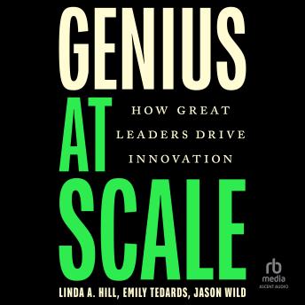 Genius at Scale: How Great Leaders Drive Innovation