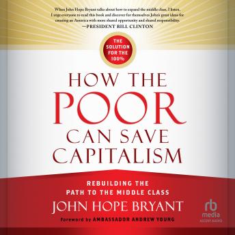 How the Poor Can Save Capitalism: Rebuilding the Path to the Middle Class