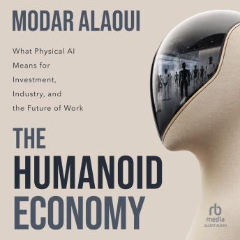 The Humanoid Economy: What Physical AI Means for Investment, Industry, and the Future of Work