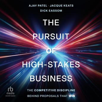 The Pursuit of High-Stakes Business: The Competitive Discipline Behind Proposals That Win