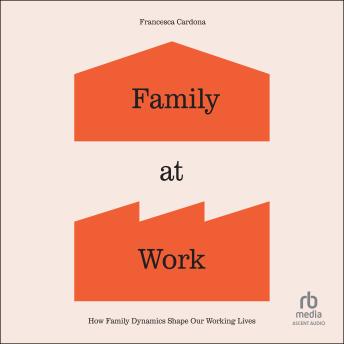 Family at Work: How Family Dynamics Shape Our Working Lives