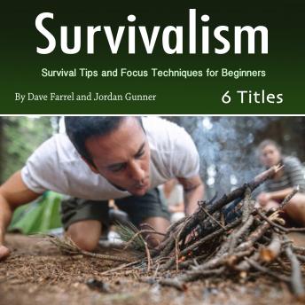 Download Survivalism: Survival Tips and Focus Techniques for Beginners by Dave Farrel, Jordan Gunner