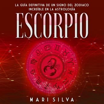 Escorpio: La guía definitiva de un signo del zodiaco increíble en la astrología, Audio book by Mari Silva