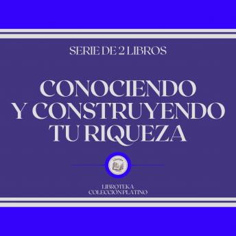 [Spanish] - Conociendo y Construyendo tu Riqueza (Serie de 2 libros)