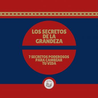 [Spanish] - LOS SECRETOS DE LA GRANDEZA: 7 SECRETOS  PODEROSOS PARA CAMBIAR TU VIDA