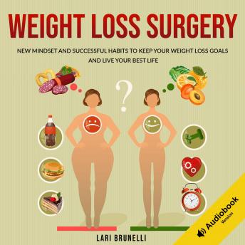 Download Weight Loss Surgery: New Mindset and Successful Habits to Keep your Weight Loss Goals and Live your Best Life by Lari Brunelli