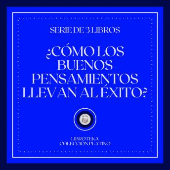 [Spanish] - ¿Como los Buenos Pensamientos Llevan al Éxito? (Serie de 3 Libros)
