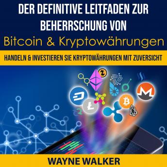 [German] - Der definitive Leitfaden zur Beherrschung von Bitcoin & Kryptowährungen: Handeln & Investieren Sie Kryptowährungen Mit Zuversicht
