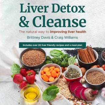 Liver Detox & Cleanse: The Natural Way to Improving Liver Health, Brittney Davis, Craig Williams