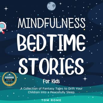 Mindfulness Bedtime Stories for Kids: A Collection of Fantasy Tales to Drift Your Children Into a Peacefully Sleep.