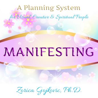 Manifesting: A Planning System for Visual, Creative & Spiritual People, Zorica Gojkovic, Phd