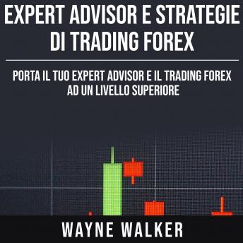 [Italian] - Expert Advisor e Strategie di Trading Forex: Porta il Tuo Expert Advisor e il Trading Forex ad un Livello Superiore