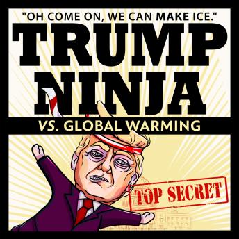 Trump Ninja Vs. Global Warming: 'Oh Come On, We Can MAKE Ice'