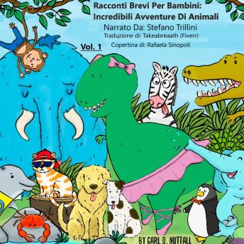 [Italian] - Racconti Brevi per Bambini: Incredibili Avventure Di Animali - Vol.1