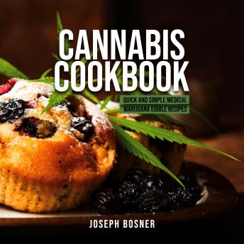 Download Cannabis Cookbook: Quick and Simple Medical Marijuana Edible Recipes by Joseph Bosner