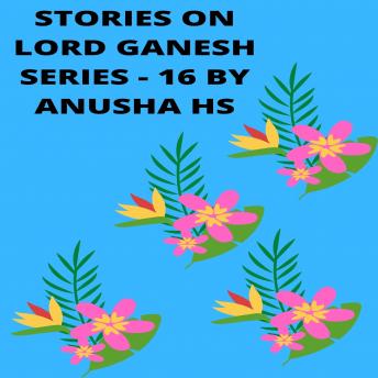 Stories on lord Ganesh series - 16: From various sources of Ganesh Purana