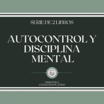 [Spanish] - Autocontrol y Disciplina Mental (Serie de 2 libros)