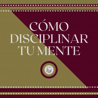 [Spanish] - Cómo Disciplinar Tu Mente