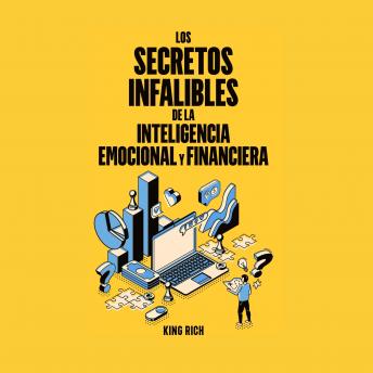 [Spanish] - Los secretos infalibles de la inteligencia emocional y financiera,EDUCACIÓN FINANCIERA CLAVES PARA SER FELIZ, PROSPERO Y RICO