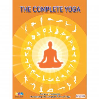 The Complete Yoga: Series of messages  introducing the complete form of Yoga