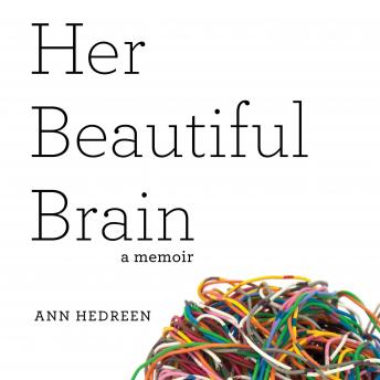 Her Beautiful Brain: A Memoir, Ann Hedreen