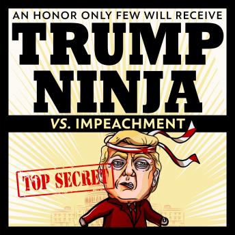 Trump Ninja Vs Impeachment: An Honor Only Few Will Receive