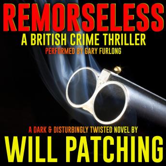 Remorseless: A British Crime Thriller, Will Patching