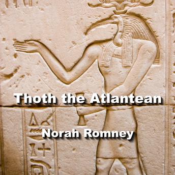 Thoth the Atlantean: His Legendary Legacy and Affiliation with the other Gods of Egypt