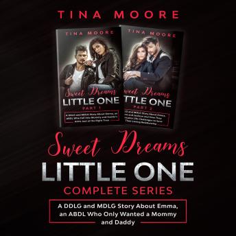 Sweet Dreams, Little One Complete Series: A DDLG and MDLG Story About Emma, an ABDL Who Only Wanted a Mommy and Daddy
