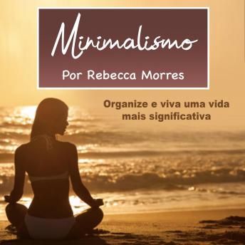 [Portuguese] - Minimalismo: Organize e viva uma vida mais significativa