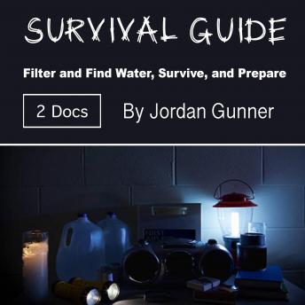 Survival Guide: Filter and Find Water, Survive, and Prepare, Audio book by Jordan Gunner