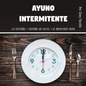 [Spanish] - Ayuno intermitente: La psicología y fisiología del ayuno y la alimentación limpia