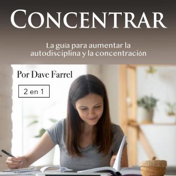 [Spanish] - Concentrar: La guía para aumentar la autodisciplina y la concentración