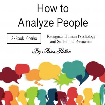 How to Analyze People: Recognize Human Psychology and Subliminal Persuasion