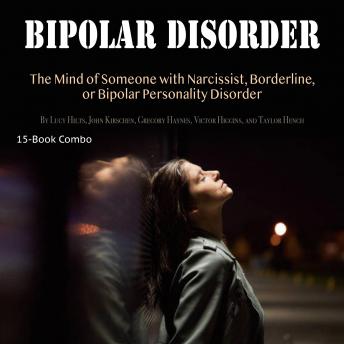 Bipolar Disorder: The Mind of Someone with Narcissist, Borderline, or Bipolar Personality Disorder
