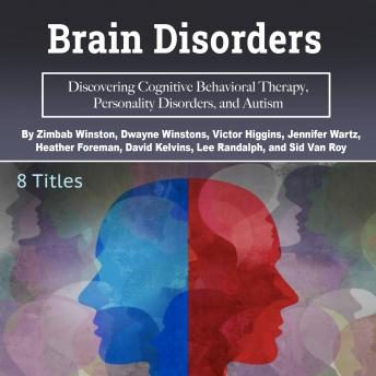 Brain Disorders: Discovering Cognitive Behavioral Therapy, Personality Disorders, and Autism