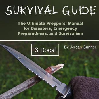 Download Survival Guide: The Ultimate Preppers’ Manual for Disasters, Emergency Preparedness, and Survivalism by Jordan Gunner