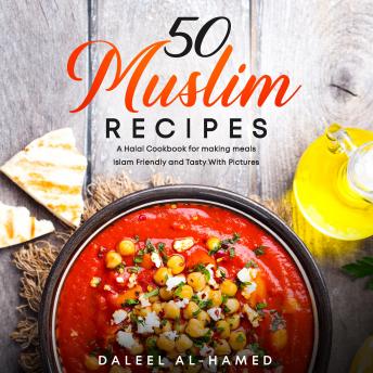 Download 50 Muslim Recipes: A Halal Cookbook for making meals Islam Friendly and Tasty With Pictures by Daleel Al-Hamed