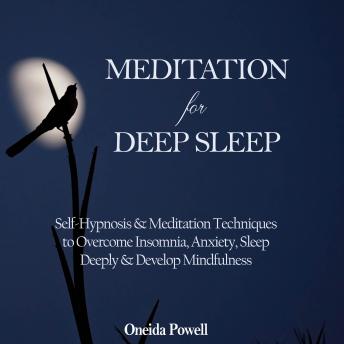 Meditation for Deep Sleep: Self-Hypnosis & Meditation Techniques to Overcome Insomnia, Anxiety, Sleep Deeply & Develop Mindfulness