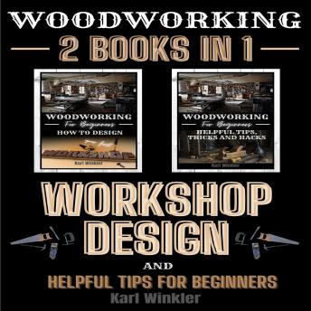 Download Woodworking: Workshop Design and Helpful Tips for Beginners (2 books in 1) by Karl Winkler