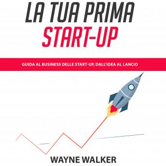 [Italian] - La Tua Prima Start-up: Guida al Business delle Start-up, dall’Idea al Lancio