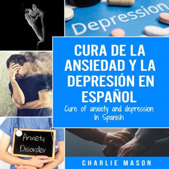 [Spanish] - Cura de la ansiedad y la depresión En español/ Cure of anxiety and depression In Spanish (Spanish Edition)