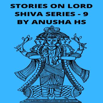 Download Stories on lord Shiva series - 9: from various sources of Shiva purana by Anusha Hs