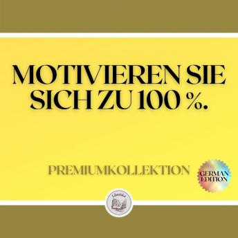 [German] - MOTIVIEREN SIE SICH ZU 100 %: PREMIUMKOLLEKTION (3 BÜCHER)